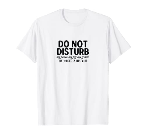 Do Not Disturb... T-Shirt