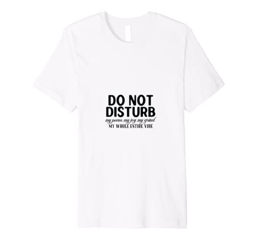 Do Not Disturb... Premium T-Shirt