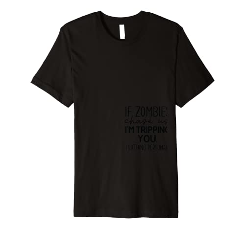If Zombies chase us Premium T-Shirt