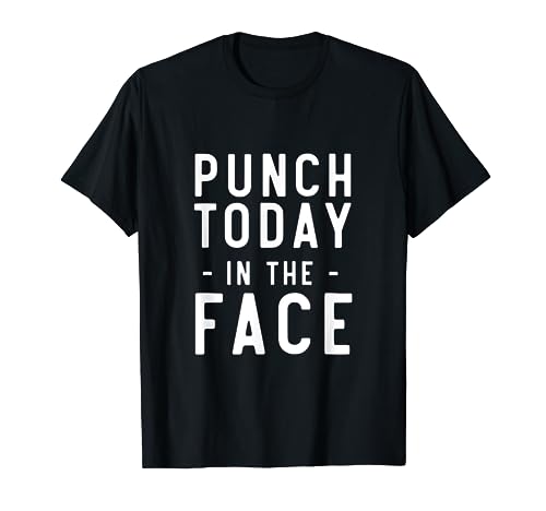 Punch Today In The Face Shirts