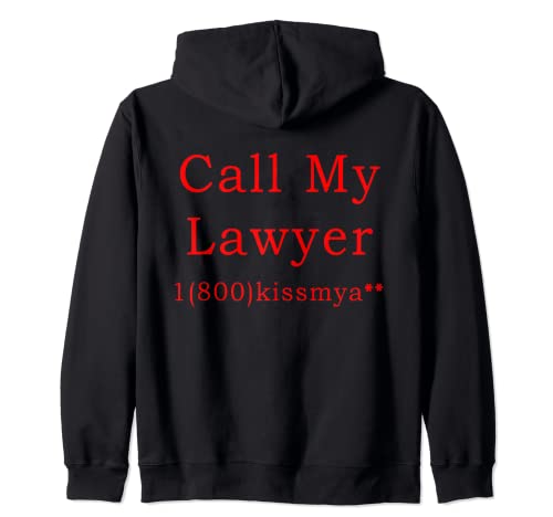 Call My Lawyer Funny Quote 1800 Kiss My Zip Hoodie