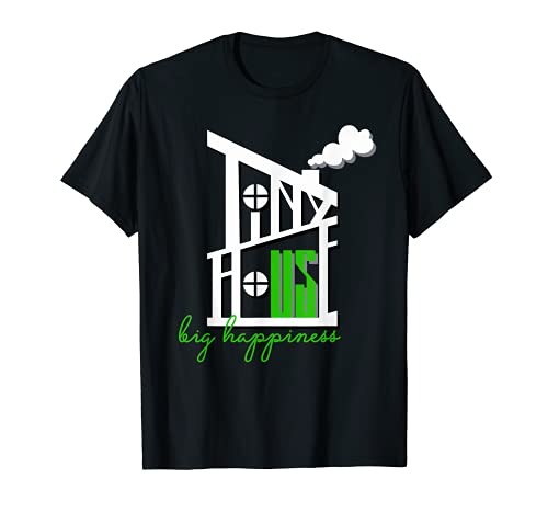 Tiny House Big Happiness Graphic Shirt for Small Home Lovers