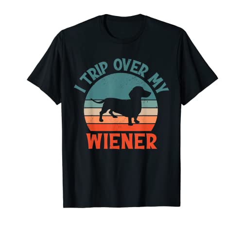 I Trip Over My Wiener Funny Wiener Dachshund Dog Lover T-Shirt