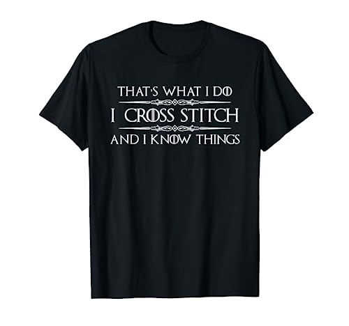 Cross Stitcher Gifts - I Cross Stitch & I Know Things Funny T-Shirt