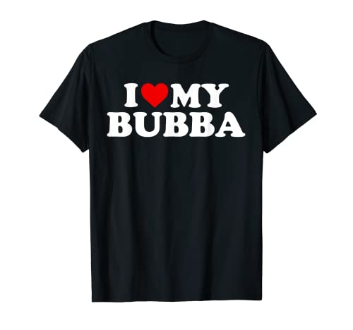 Bubba Shirt: I Love My Bubba T-Shirt
