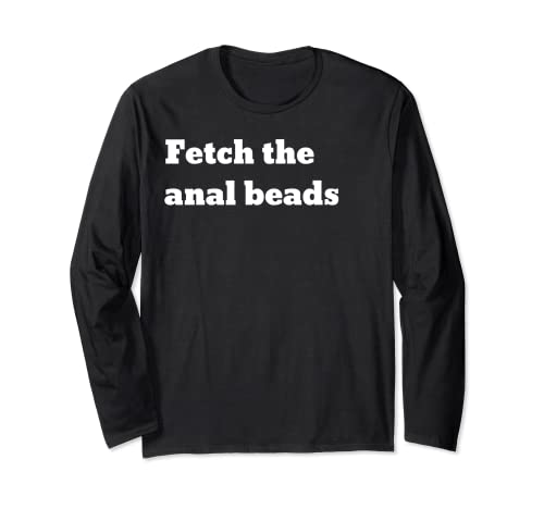 Fetch the anal beads Long Sleeve T-Shirt