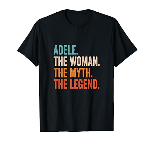 Adele The Woman The Myth The Legend First Name Adele T-Shirt