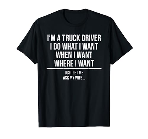 Funny Truck Driver Husband Ask My Wife Trucker T-Shirt