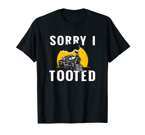 Sorry I Tooted Funny Train Lover Cute Railroad Conductor T-Shirt
