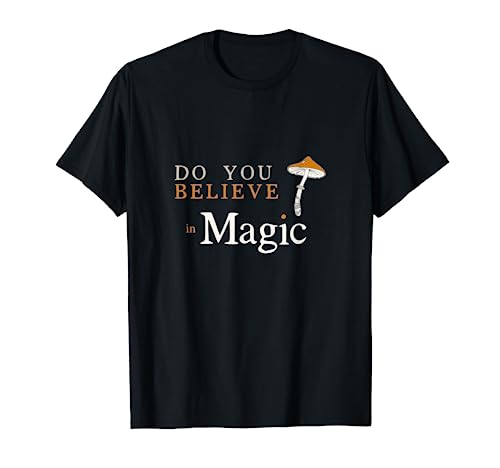 Do you Believe in Magic Funny Psilocybin Mushroom T-Shirt