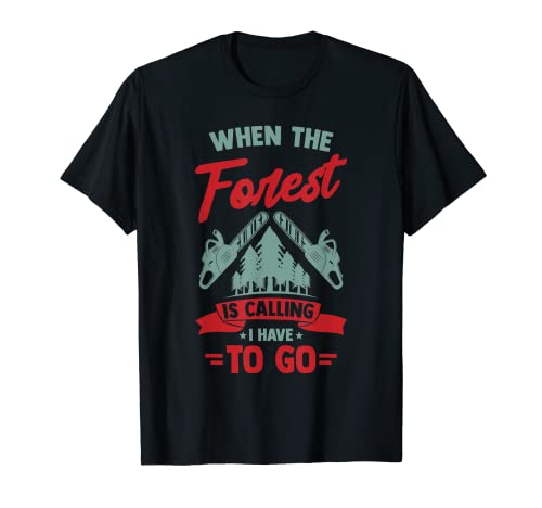 Mens Tree Felling Lumberjack & Chainsaw The Forest Is Calling T-Shirt