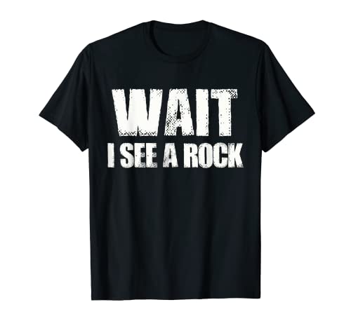 Wait I See a Rock Geology Geologist Gift T-Shirt