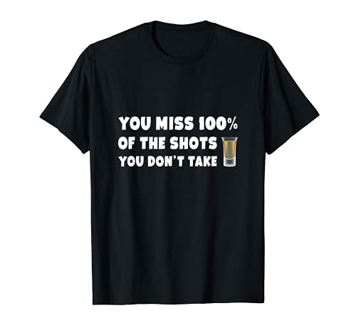 You Miss 100% of the Shots You Don't Take Shirt Funny Tee