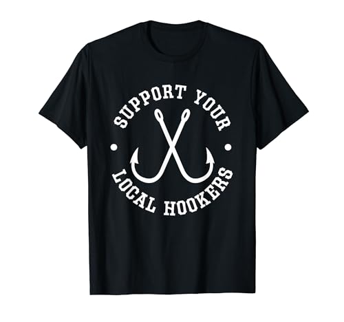 Funny Fishing Fisherman Dad Gift Support Your Local Hookers T-Shirt