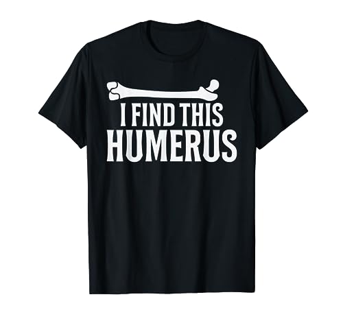 I Find This Humerus, Physical Therapy and Kinesiology T-Shirt