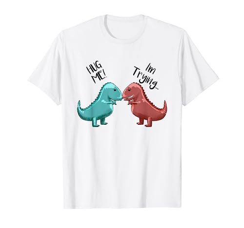 Hug Me I'm Trying Love Funny T-Rex Dinosaur Dino Lover Gift T-Shirt