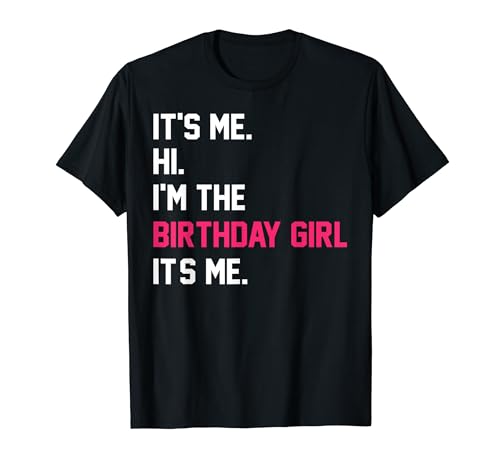 It's Me Hi I'm The Birthday Girl It's Me Birthday Girl Party T-Shirt