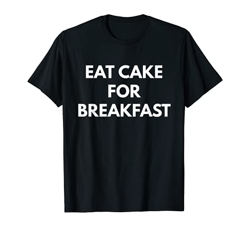 Eat Cake For Breakfast t-shirt - Cake Addict