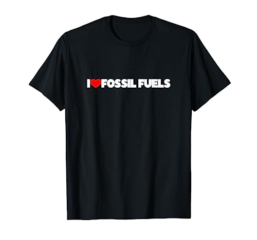 I Love (Heart) Fossil Fuels T-Shirt