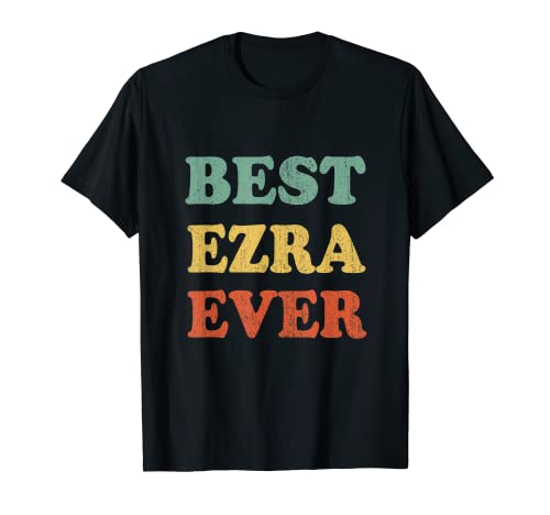 Best Ezra Ever Shirt Funny Personalized First Name Ezra T-Shirt