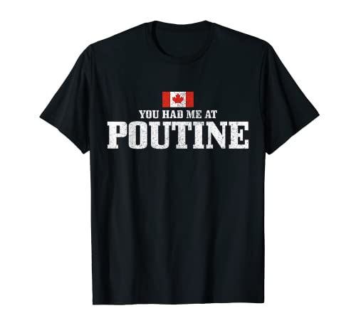 You Had Me At Poutine Canada Canadian Flag Funny T-Shirt