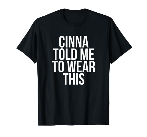 Cinna Told Me To Wear This T Shirt