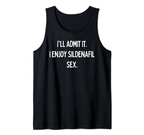 I'll admit it. I enjoy sildenafil sex. Tank Top