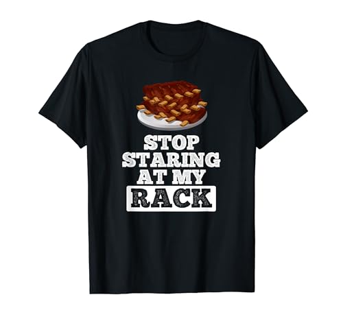 Stop Staring At My Rack BBQ Grill Rack Of Ribs Fathers Day T-Shirt