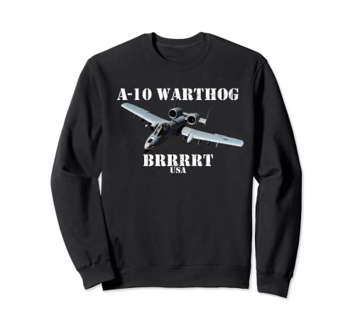 A-10 Warthog Military Airplane A10 Thunderbird BRRRRRT Sweatshirt