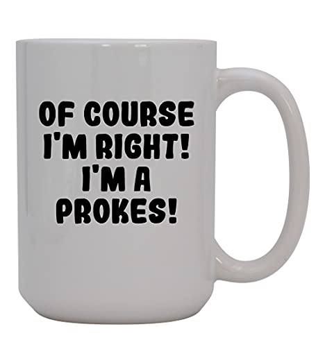 Knick Knack Gifts Of Course I'm Right! I'm A Prokes! - 15oz Ceramic Coffee Mug, White