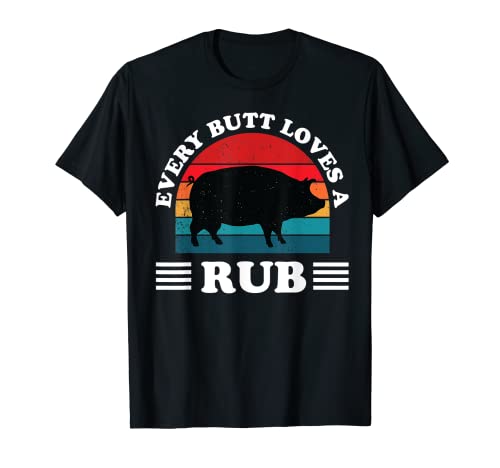 Every Butt Loves A Rub Funny BBQ Barbeque Smoker Grill Gift T-Shirt