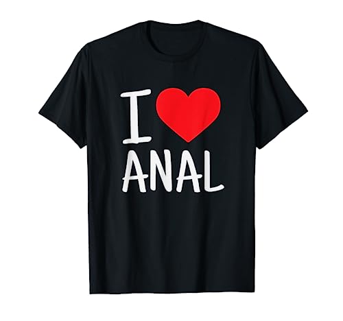 I Love Anal Funny Butt Sex T-Shirt