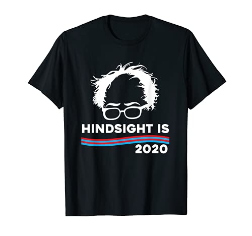 Hindsight is 2020 Bernie Sanders 2020 Funny T-Shirt