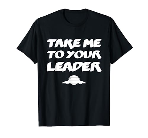 Funny UFO Alien Space Ship - Take Me To Your Leader T-Shirt
