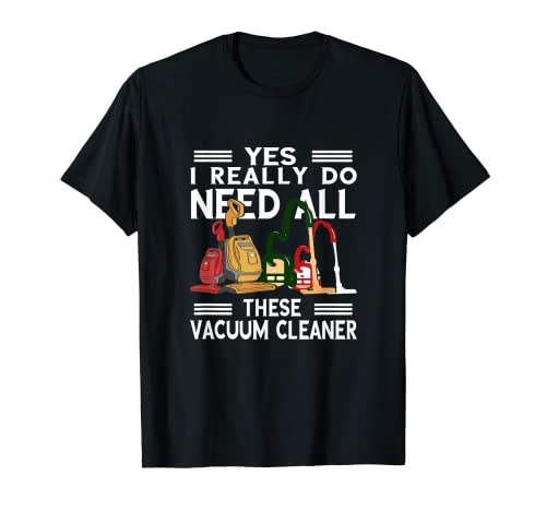 Vacuum Cleaner I Need Housekeeper Dust Buster Cleaning T-Shirt