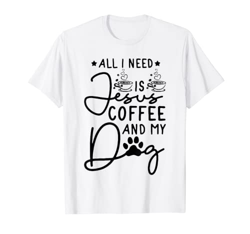 all i need is jesus coffee and my dog T-Shirt
