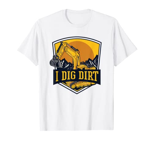I Dig Dirt Backhoe Hydraulic Loader Excavator Operator T-Shirt