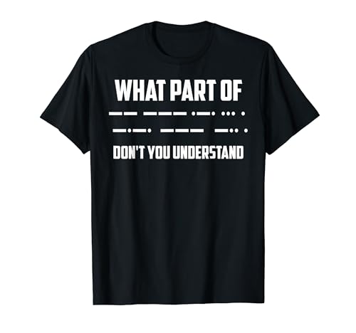 What Part of Don't You Understand Funny Ham Radio Morse Mens T-Shirt