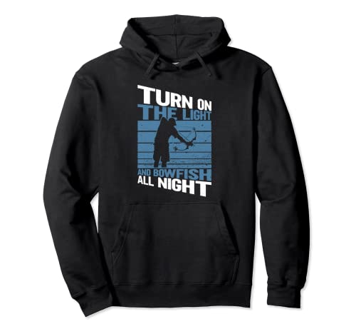 Turn On The Light And Bowfish All Night - Bowfishing Pullover Hoodie