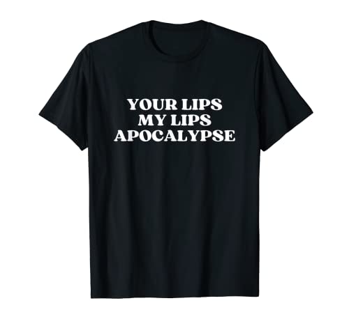 your lips my lips apocalypse y2k aesthetic T-Shirt