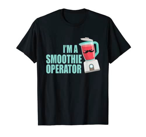 Funny I Am Smoothie Operator Blender Fitness Junkies gift T-Shirt