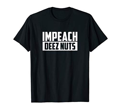 Impeach Deez Nuts | Presidential Election Gift Bofa T-Shirt