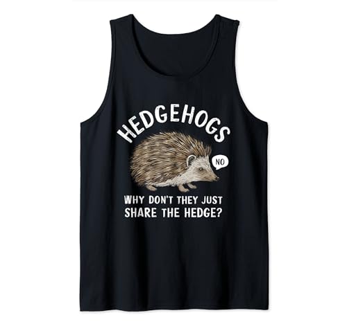 Hedgehogs Why Don't They Just Share The Hedge Funny Hedgehog Tank Top