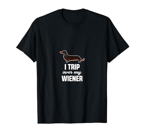 I Trip Over My Weiner Funny Dachshund Lover Doggy Canine T-Shirt