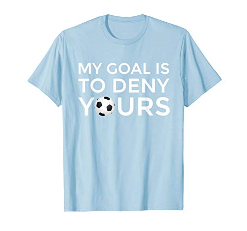 Soccer Gift Tshirt Men Boys Teens My Goal is to Deny Yours T-Shirt