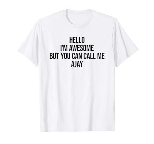 Hello I'm Awesome But You Can Call Me Ajay T-Shirt
