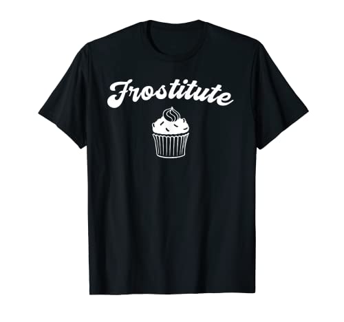 Frostitute Design for Bakers, Decorators and Icing Freaks T-Shirt