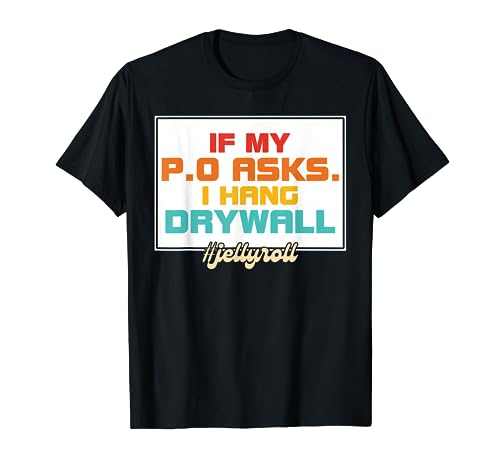 If My P.O Asks. I Hang Drywall #Jellyroll retro design T-Shirt