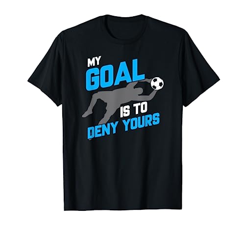 My Goal Is To Deny Yours Soccer Goalie Funny Soccer Ball T-Shirt