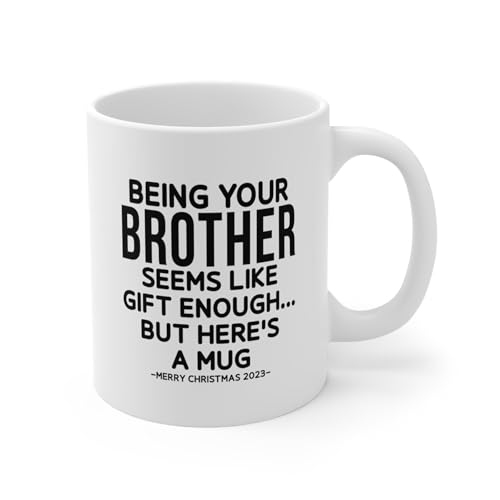 Being Your Brother Seems Like Gift Enough, Funny Christmas Gift Mug, Gifts for Sister, 11oz Ceramic Coffee Mug